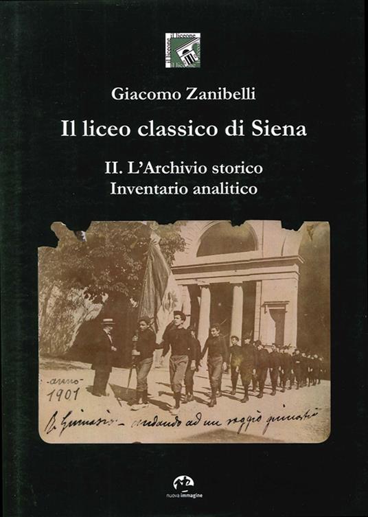 Il liceo classico di Siena. Vol. 2: L'archivio storico. Inventario analitico. - Giacomo Zanibelli - copertina