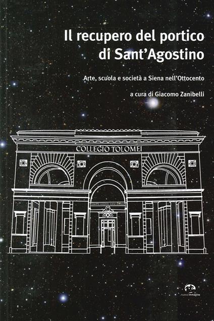Il recupero del portico di Sant'Agostino. Arte, scuola e società a Siena nell'Ottocento - copertina
