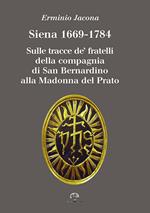 Siena 1669-1784. Sulle tracce de' fratelli della compagnia di San Bernardino alla Madonna al Prato