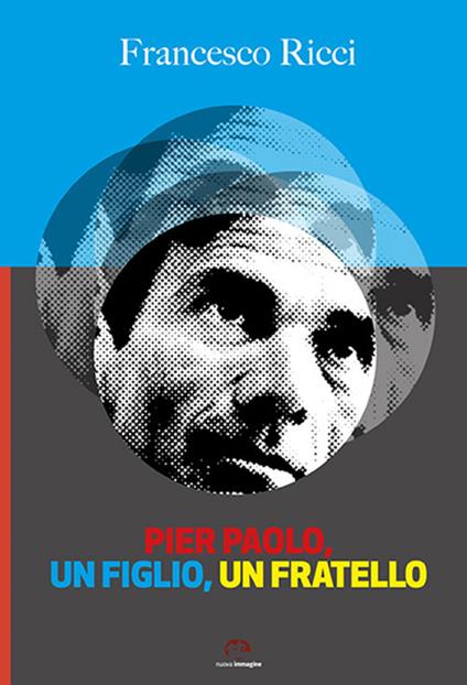 Pier Paolo, un figlio, un fratello. Gli anni friulani di Pasolini (come un romanzo) - Francesco Ricci - copertina