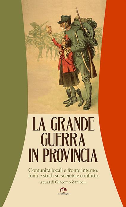 La grande guerra in provincia. Comunità locali e fronte interno: fonti e studi su società e conflitto - copertina