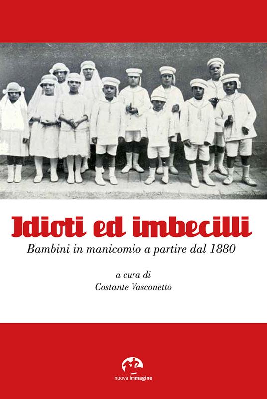 Idioti ed imbecilli. Bambini in manicomio a partire dal 1880 - copertina