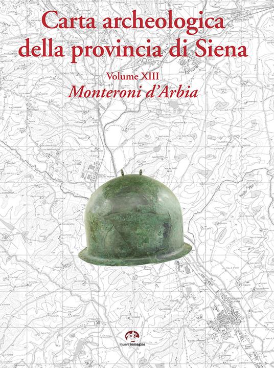 Carta archeologica della provincia di Siena. Vol. 13: Monteroni d'Arbia - Francesco Pericci - copertina