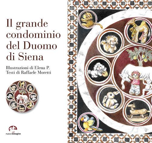 Il grande condominio del Duomo di Siena. Ediz. illustrata - Raffaele Moretti - copertina
