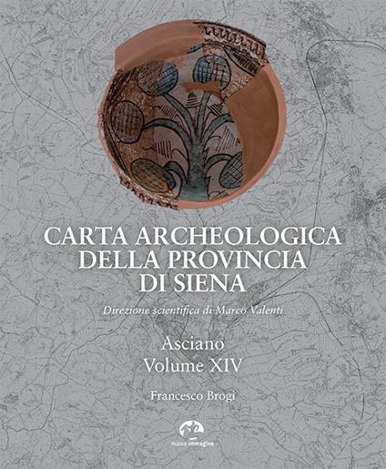 Carta archeologica della provincia di Siena. Vol. 14: Asciano - Francesco Brogi - copertina