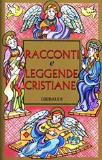 Racconti e leggende cristiane. Storie di santi, martiri, eremiti e pellegrini