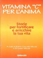 Vitamina «C» per l'anima. Storie per fortificare e arricchire la tua vita
