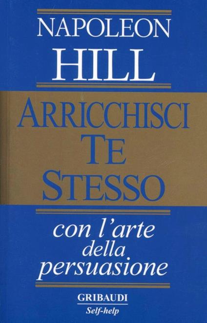 Arricchisci te stesso con l'arte della persuasione - Napoleon Hill - copertina