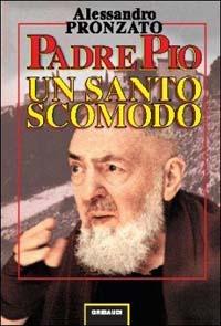 Padre Pio. Un santo scomodo - Alessandro Pronzato - copertina