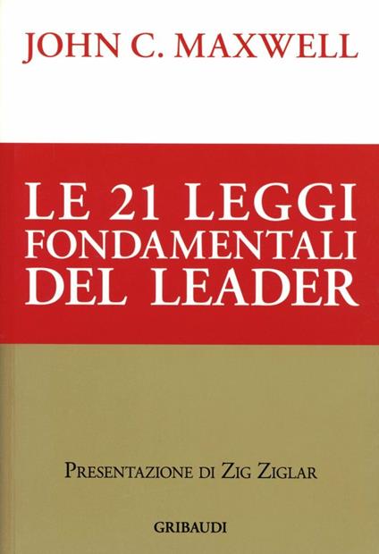 Le ventuno leggi fondamentali del leader. Seguile e tutti ti seguiranno - John C. Maxwell - copertina