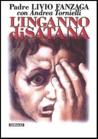 L' inganno di Satana - Livio Fanzaga,Andrea Tornielli - copertina
