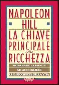 La chiave principale della ricchezza. Preparare la mente ad accogliere le 12 ricchezze della vita - Napoleon Hill - copertina