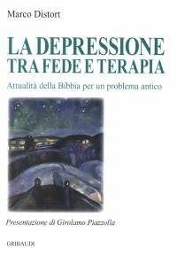 Libro La depressione tra fede e terapia. Attualità della Bibbia per un problema antico Marco Distort