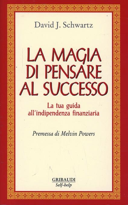 La magia di pensare al successo. La tua guida all'indipendenza finanziaria - David J. Schwartz - copertina