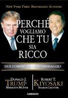 Perché vogliamo che tu sia ricco. Due uomini un solo messaggio - Donald J. Trump,Robert T. Kiyosaki - copertina