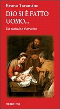 Dio si è fatto uomo... Un cammino d'Avvento - Bruno Tarantino - copertina