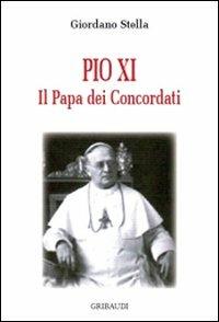 Pio XI. Il papa dei concordati - Giordano Stella - copertina
