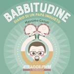 Babbitudine. Diario di un papà inquieto.