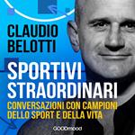 Sportivi straordinari. Conversazioni con campioni dello sport e della vita