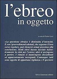L' ebreo in oggetto. L'applicazione della normativa antiebraica a Torino 1938-43 - Fabio Levi - copertina