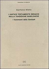 L' antico Testamento ebraico nella tradizione babilonese. I frammenti della Genizah - Gianfranco Miletto - copertina