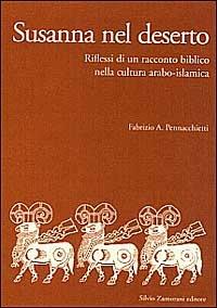 Susanna nel deserto. Riflessi di un racconto biblico nella cultura arabo-islamica - Fabrizio A. Pennacchietti - copertina