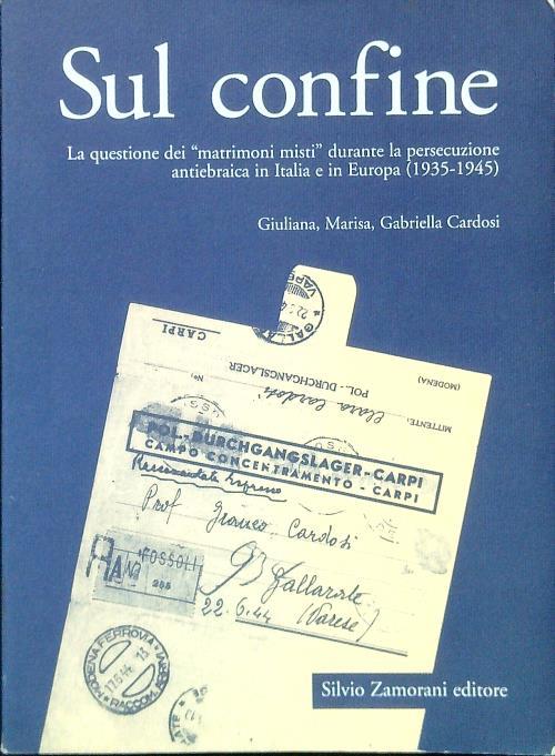 Sul confine. La questione dei «Matrimoni misti» durante la persecuzione antiebraica in Italia e in Europa (1935-1945)