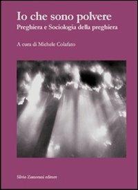 Io che sono polvere. Preghiera e sociologia della preghiera - copertina