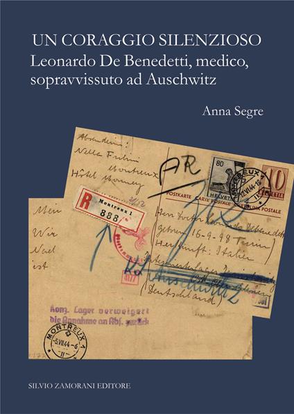 Il coraggio silenzioso. Leonardo De Benedetti, medico, sopravvissuto ad Auschwitz - Anna Segre - copertina