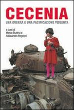 Cecenia. Una guerra e una pacificazione violenta