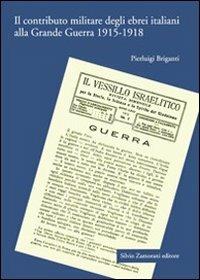 Il contributo militare degli ebrei italiani alla grande guerra (1915-1918) - Pierluigi Briganti - copertina
