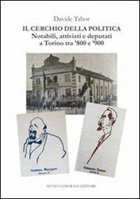 Il cerchio della politica. Deputati, notabili, attivisti a Torino tra '800 e '900 - Davide Tabor - copertina