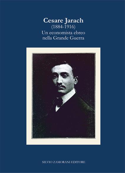 Cesare Jarach (1884-1916). Un economista ebreo nella Grande Guerra - Alberto Cavaglion,Francesco Forte - copertina