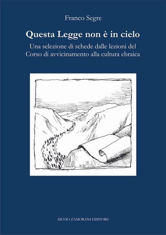 Questa Legge non è in cielo. Una selezione di schede dalle lezioni del Corso di avvicinamento alla cultura ebraica - Franco Segre - copertina