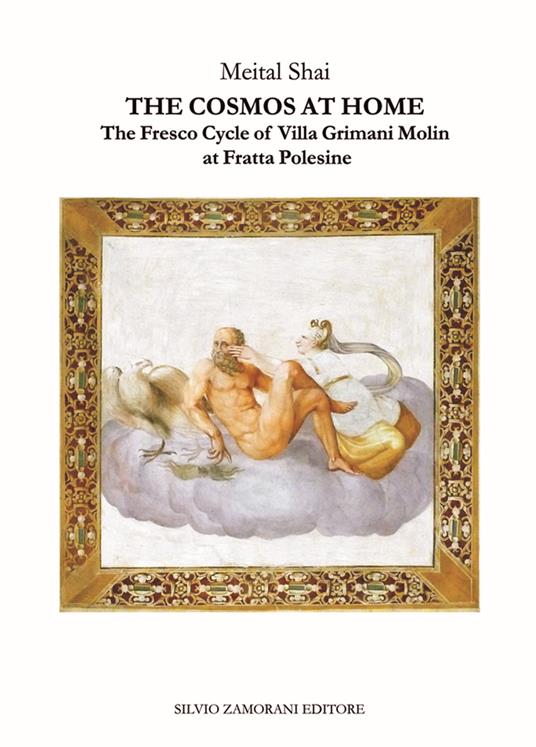 The cosmos at home. The fresco cycle of Villa Grimani Molin at Fratta Polesine - Meital Shai - copertina
