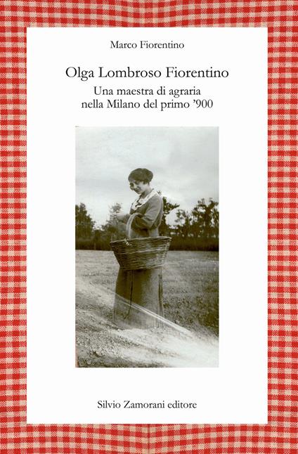 Olga Lombroso Fiorentino. Una maestra di agraria nella Milano del primo '900 - Marco Fiorentino - copertina
