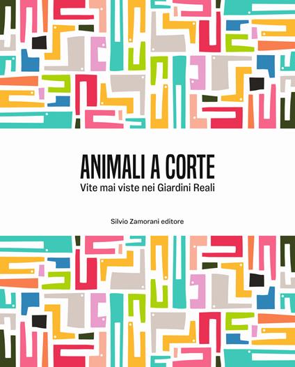 Animali a corte. Vite mai viste nei Giardini Reali. Ediz. italiana e inglese - Annamaria Bava,Stefania Dassi,Marco Ferrari - copertina