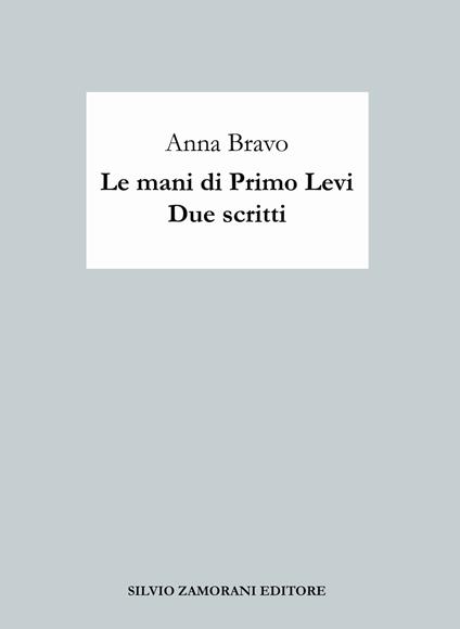 Le mani di Primo Levi. Due scritti - Anna Bravo - copertina