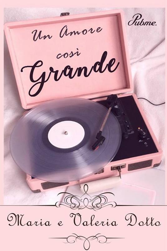 Un amore così grande - Maria Dotto,Valeria Dotto - copertina