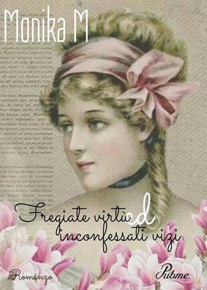 Fregiate virtù ed inconfessati vizi - Monika M. - copertina
