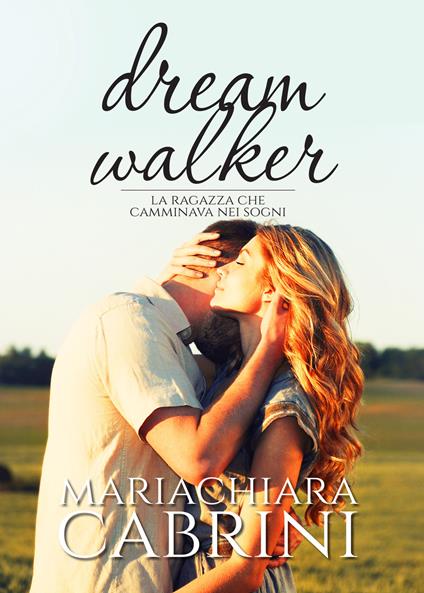 Dreamwalker. La ragazza che camminava nei sogni - Mariachiara Cabrini - copertina