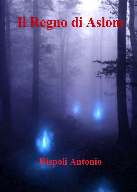 Il regno di Aslom - Antonio Rispoli - copertina