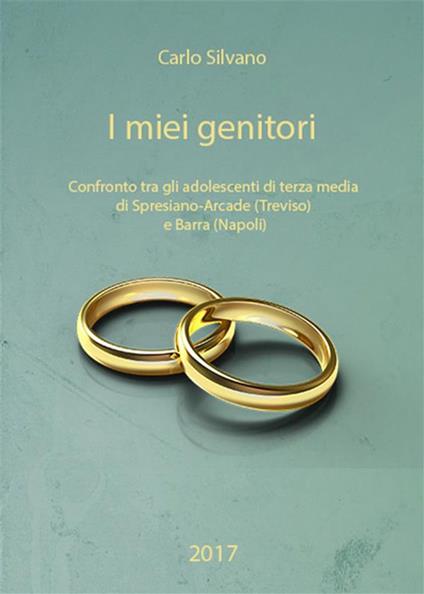 I miei genitori. Confronto tra gli adolescenti di terza media di Spresiano-Arcade Treviso) e Barra (Napoli) - Carlo Silvano - ebook