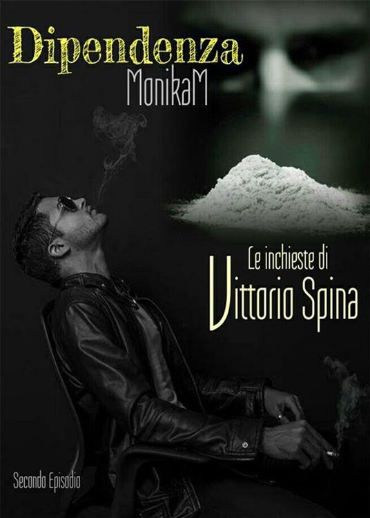 Dipendenza. Le inchieste di Vittorio Spina - Monika M. - ebook