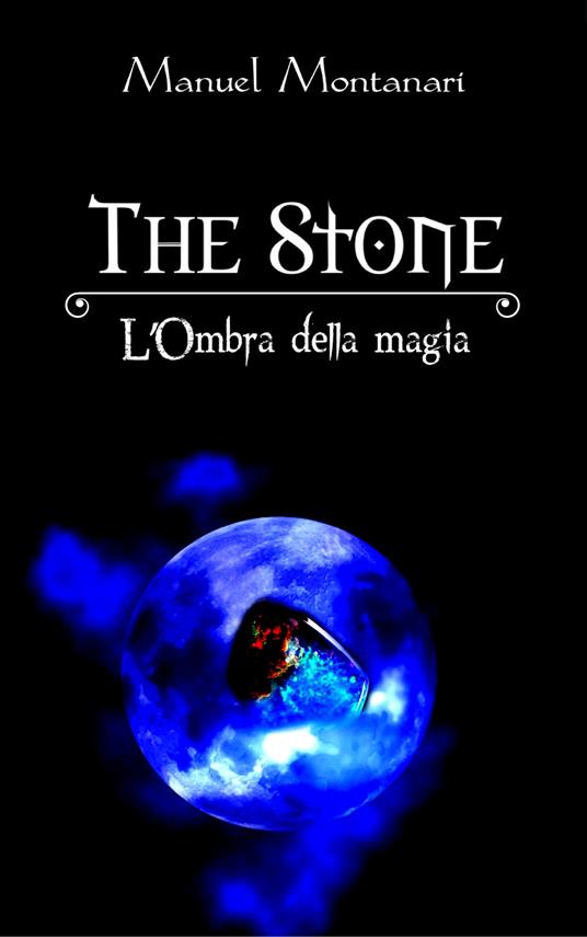 The stone. L'ombra della magia - Manuel Montanari - copertina