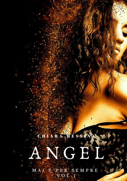 Angel. Mai e per sempre. Vol. 1 - Chiara Messina - copertina