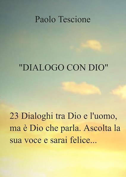 Dialogo con Dio. Dio mi disse: «adesso scrivi» - Paolo Tescione - ebook