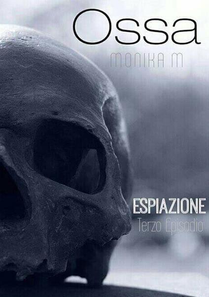 Espiazione. Ossa. Vol. 3 - Monika M. - ebook