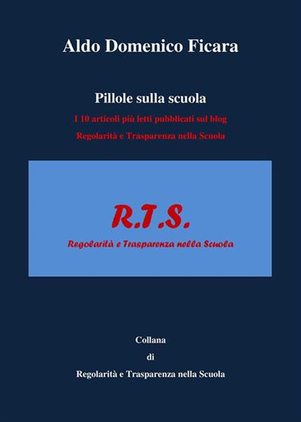 Pillole sulla scuola. I 10 articoli più letti pubblicati sul blog Regolarità e trasparenza nella scuola - Aldo Domenico Ficara - ebook