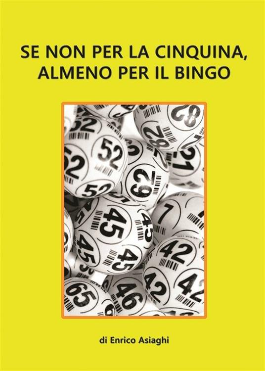 Se non per la cinquina, almeno per il bingo - Enrico Asiaghi - ebook
